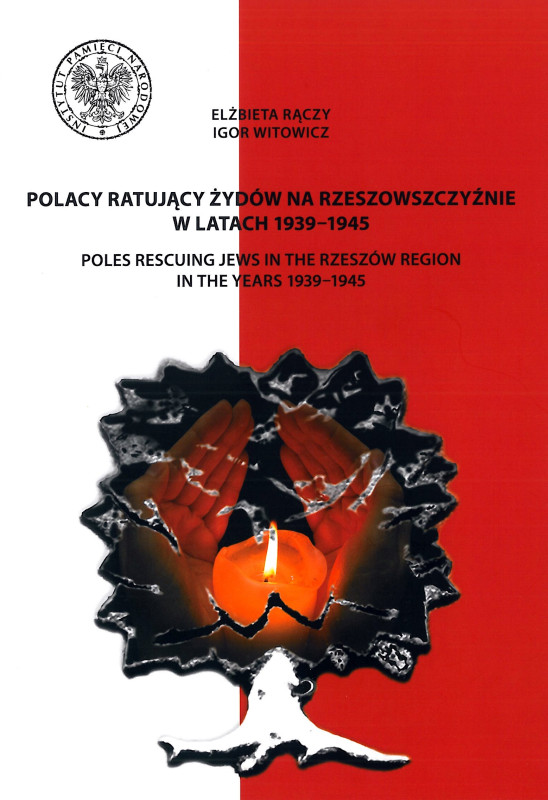 Poles Rescuing Jews in the Rzeszów Region in the Years 1939–1945 / Polacy ratujący Żydów na Rzeszowszczyźnie w latach 1939–1945