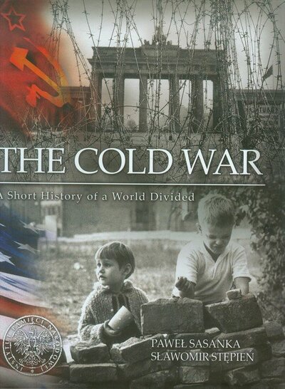 The Cold War. A Short History of a World Divided; Paweł Sasanka, Sławomir Stępień