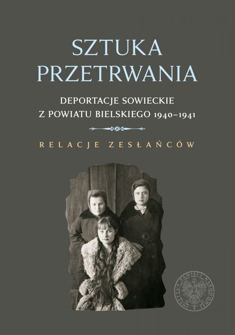 "The Art of Survival. Soviet deportations from the Bielsko Poviat 1940–1941. Deportees' Accounts." book cover
