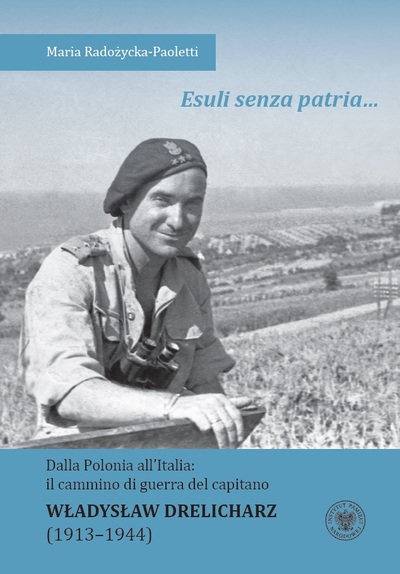 Maria Radożycka-Paoletti, „Esuli senza patria...” Dalla Polonia all’Italia: il cammino di guerra del capitano Władysław Drelicharz (1939–1944)