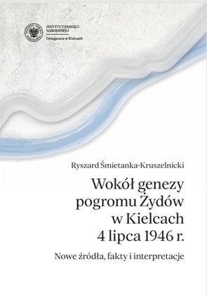 Okładka broszury okolicznościowej „Wokół genezy pogromu Żydów w Kielcach 4 lipca 1946 r. Nowe źródła, fakty i interpretacje” dr. Ryszarda Śmietanki-Kruszelnickiego.