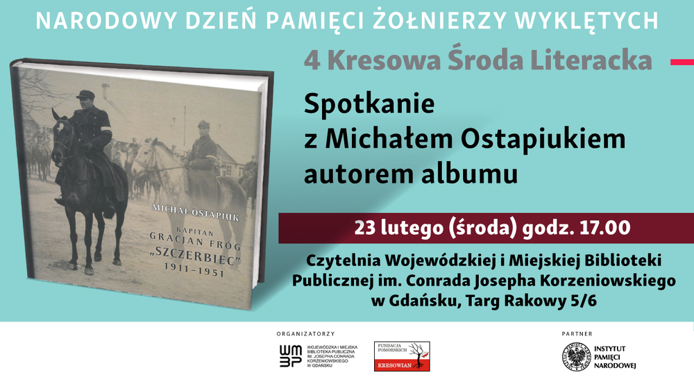 Wykład Michała Ostapiuka „Oficerowie i żołnierze «Szczerbca» w walce z okupantami 1943-1947” oraz promocja albumu IPN „Kapitan Gracjan Fróg «Szczerbiec» 1911-1951” – Gdańsk, 23 lutego 2022