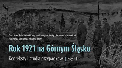 Konferencja naukowa online „Rok 1921 na Górnym Śląsku. Konteksty i studia przypadków”