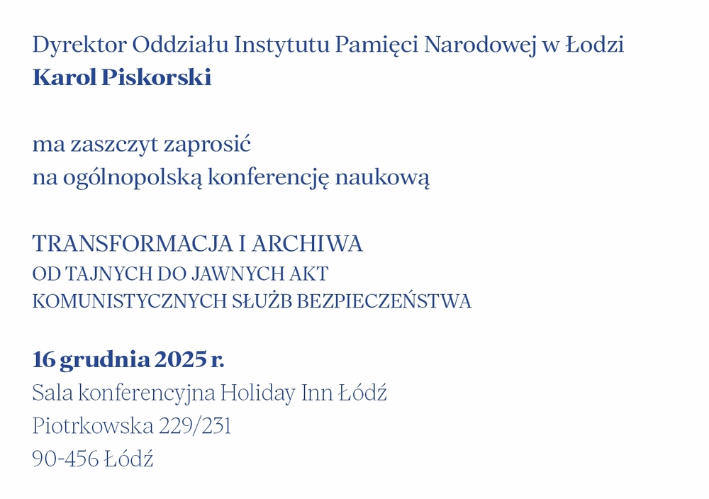 Ogólnopolską konferencję naukową „Transformacja i archiwa. Od tajnych do jawnych akt komunistycznych służb bezpieczeństwa” - Łódź, 16.12.2025 r.